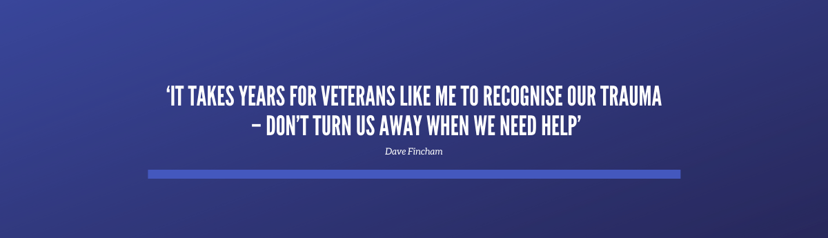 It takes years for veterans like me to recognise our trauma dont turn us away when we need help