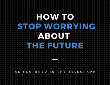 How to stop worrying about the future
